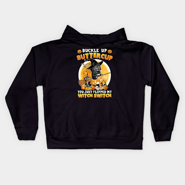 Cat Buckle Up Buttercup You Just Flipped My Witch Switch Sweatshirt Kids Hoodie by family love forever